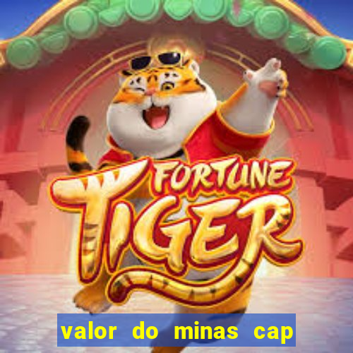 valor do minas cap dessa semana